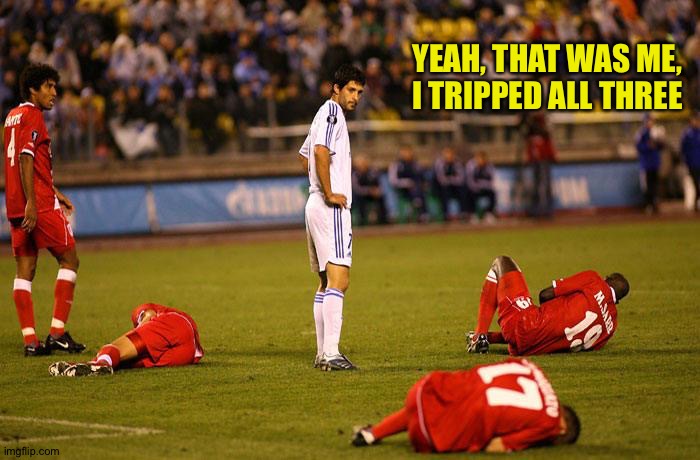 Anything for a penalty | YEAH, THAT WAS ME,
I TRIPPED ALL THREE | image tagged in soccer players down | made w/ Imgflip meme maker