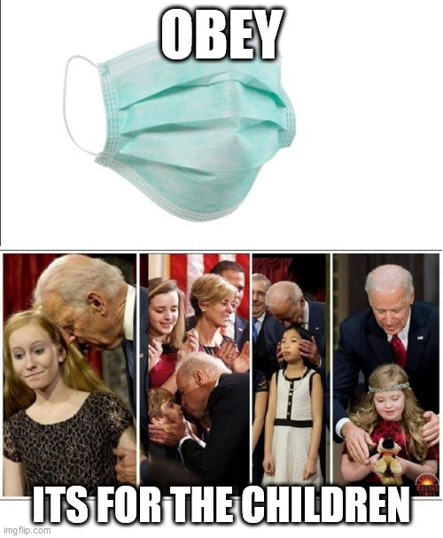 Obey The Virtue Signals | OBEY; ITS FOR THE CHILDREN | image tagged in covid19,social distancing,made in china,creepy joe biden | made w/ Imgflip meme maker