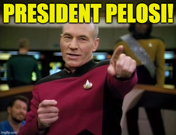 Picard | PRESIDENT PELOSI! | image tagged in picard | made w/ Imgflip meme maker