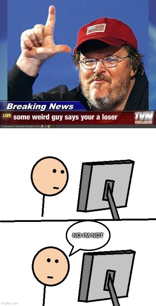 Breaking News! | NO I'M NOT | image tagged in what did i just see | made w/ Imgflip meme maker