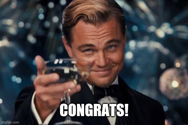 Leonardo Dicaprio Cheers | CONGRATS! | image tagged in memes,leonardo dicaprio cheers | made w/ Imgflip meme maker