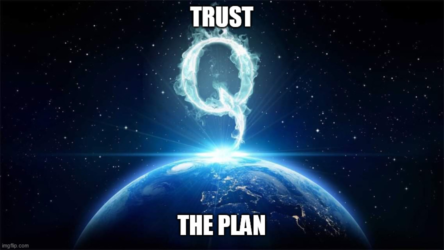 Q Worldwide | TRUST THE PLAN | image tagged in q worldwide | made w/ Imgflip meme maker