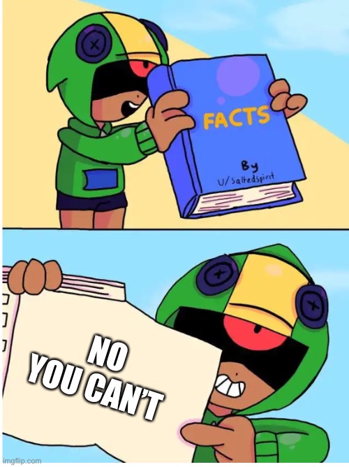 Brawl stars fact | NO YOU CAN’T | image tagged in brawl stars fact | made w/ Imgflip meme maker