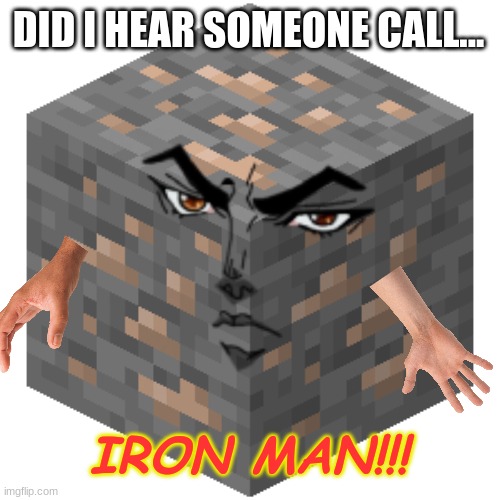 do not fear Iron man is here! | DID I HEAR SOMEONE CALL... IRON MAN!!! | image tagged in funny memes,iron man,minecraft | made w/ Imgflip meme maker