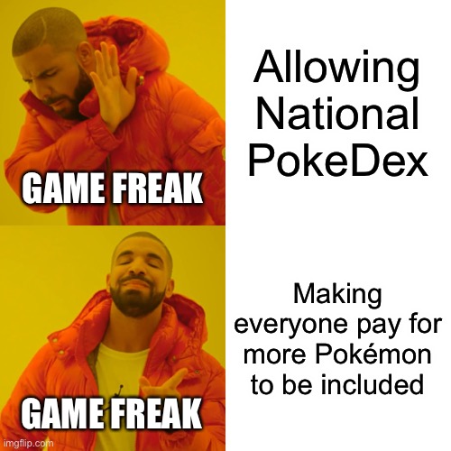 The DLC is unfair | Allowing National PokeDex; GAME FREAK; Making everyone pay for more Pokémon to be included; GAME FREAK | image tagged in memes,drake hotline bling | made w/ Imgflip meme maker