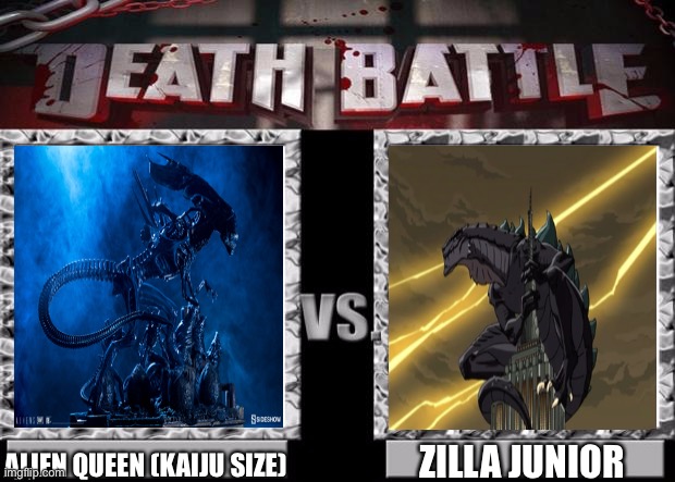Who will win? And why? | ALIEN QUEEN (KAIJU SIZE); ZILLA JUNIOR | image tagged in death battle template | made w/ Imgflip meme maker