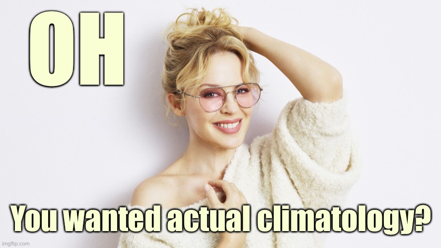 When they whine again about Greta not being a “climatologist” herself. | OH; You wanted actual climatology? | image tagged in kylie rose glasses,climate change,global warming,greta thunberg,conservative logic,science | made w/ Imgflip meme maker