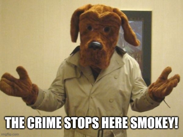 McGruff | THE CRIME STOPS HERE SMOKEY! | image tagged in mcgruff | made w/ Imgflip meme maker