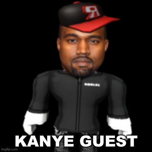 Kanye Guest | KANYE GUEST | image tagged in kanye guest | made w/ Imgflip meme maker