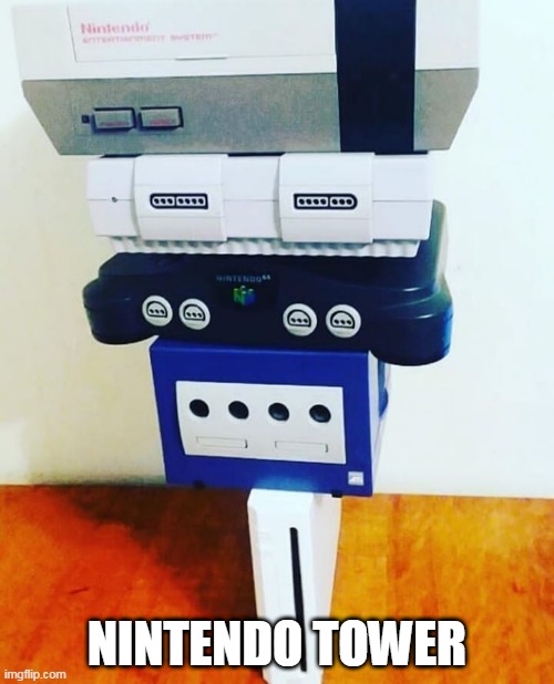 just need the switch now | NINTENDO TOWER | image tagged in nintendo | made w/ Imgflip meme maker