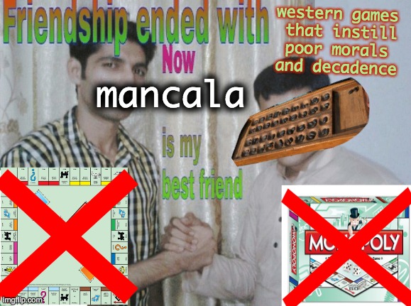 mancala time | western games
that instill poor morals 
and decadence; mancala | image tagged in monopoly | made w/ Imgflip meme maker