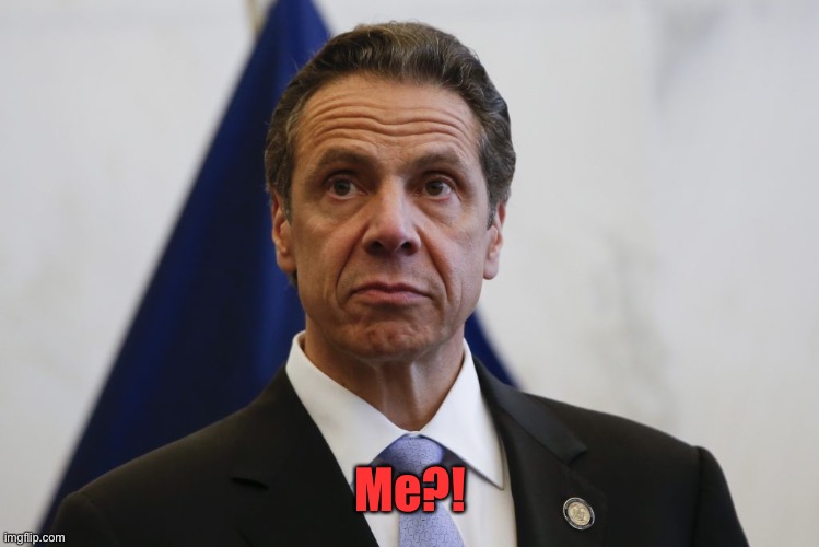 Andrew Cuomo | Me?! | image tagged in andrew cuomo | made w/ Imgflip meme maker