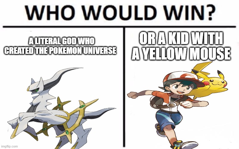 sometimes pokemon doesn't make sense but I still love it | A LITERAL GOD WHO CREATED THE POKEMON UNIVERSE; OR A KID WITH A YELLOW MOUSE | made w/ Imgflip meme maker