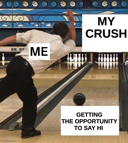 MY
CRUSH; GETTING THE OPPORTUNITY TO SAY HI | made w/ Imgflip meme maker