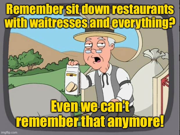 Pepperidge Farm 2050 | Remember sit down restaurants with waitresses and everything? Even we can’t remember that anymore! | image tagged in pepperidge farm remembers,sit down,restaurants,ancient history,quarantine,covid19 | made w/ Imgflip meme maker