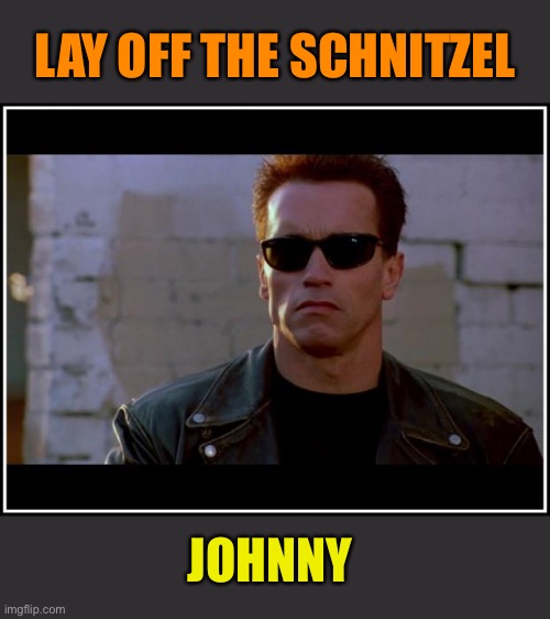 LAY OFF THE SCHNITZEL JOHNNY | made w/ Imgflip meme maker