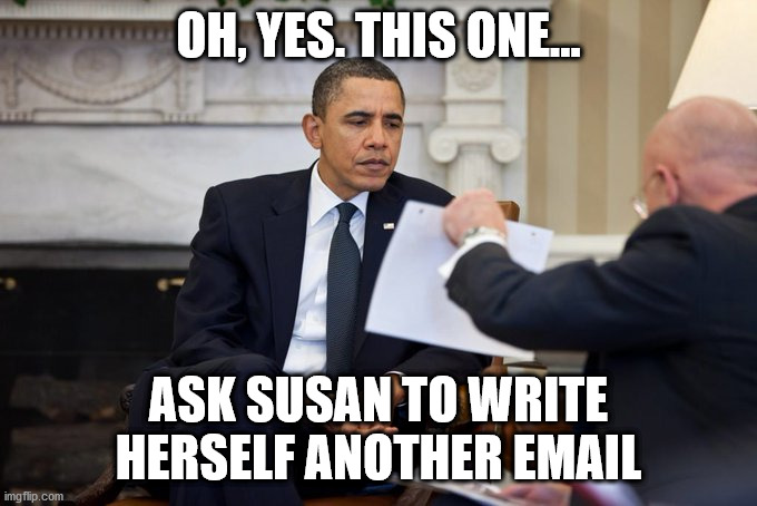 One More Couldn't Hurt | OH, YES. THIS ONE... ASK SUSAN TO WRITE HERSELF ANOTHER EMAIL | image tagged in susan rice,barack obama | made w/ Imgflip meme maker