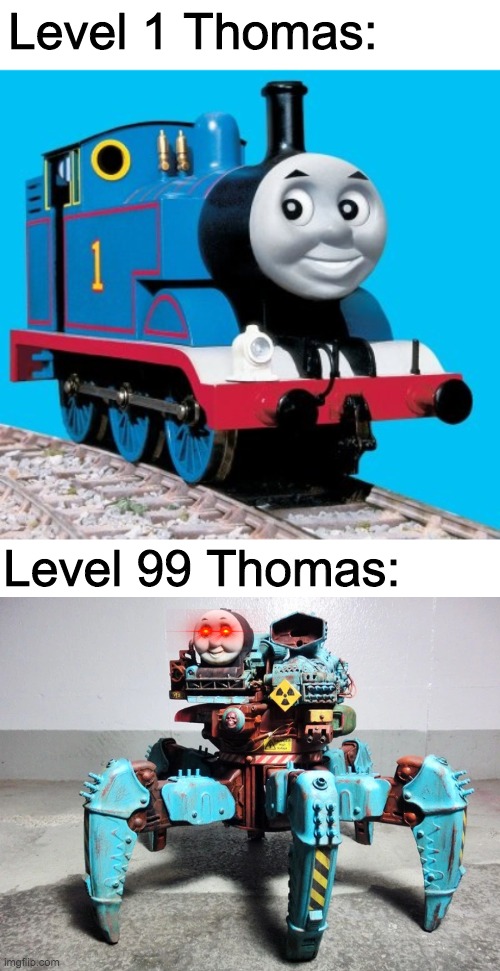 When you stick with the default character and max out the upgrades | Level 1 Thomas:; Level 99 Thomas: | image tagged in funny,memes,thomas the tank engine | made w/ Imgflip meme maker