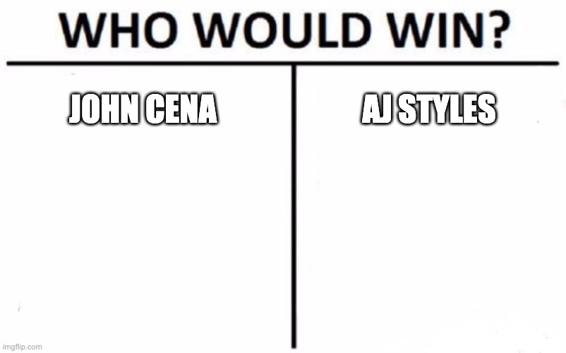 Who Would Win? Meme | JOHN CENA; AJ STYLES | image tagged in memes,who would win | made w/ Imgflip meme maker