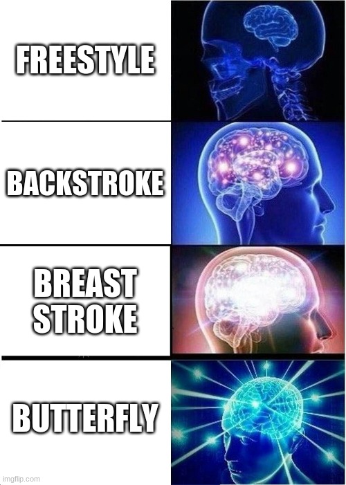 You are a swimmer if you know... | FREESTYLE; BACKSTROKE; BREAST STROKE; BUTTERFLY | image tagged in memes,expanding brain | made w/ Imgflip meme maker