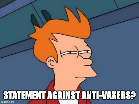 Futurama Fry Meme | STATEMENT AGAINST ANTI-VAXERS? | image tagged in memes,futurama fry | made w/ Imgflip meme maker