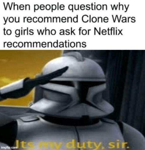 image tagged in it's my duty sir,clone wars,clone trooper | made w/ Imgflip meme maker