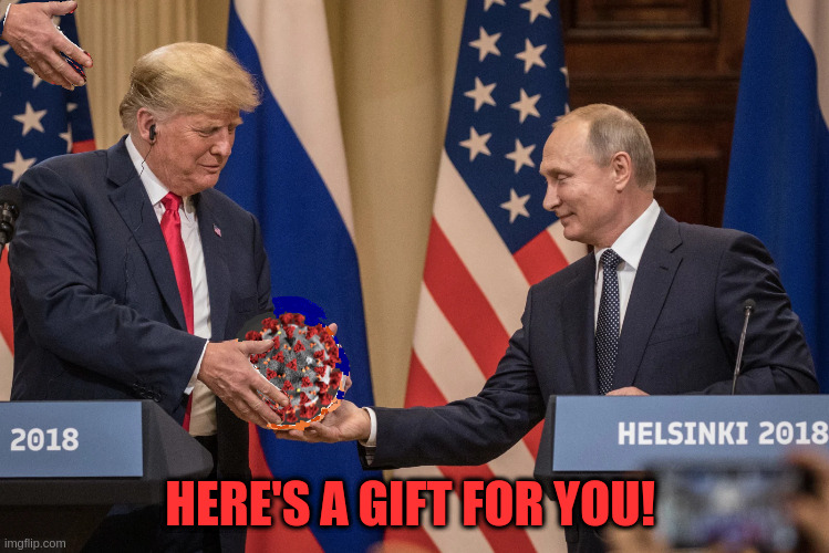 Putin give Trump Covid-19 | HERE'S A GIFT FOR YOU! | image tagged in trump putin | made w/ Imgflip meme maker