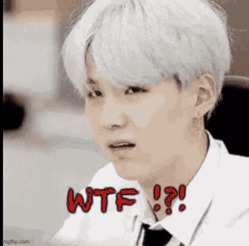 Bts | WTF !?! | image tagged in bts | made w/ Imgflip meme maker