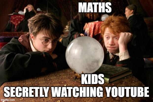 Harry Potter meme | MATHS; KIDS SECRETLY WATCHING YOUTUBE | image tagged in harry potter meme | made w/ Imgflip meme maker