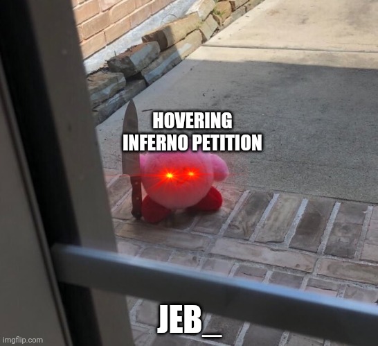 The Great Hovering Inferno petition | HOVERING INFERNO PETITION; JEB_ | image tagged in kirby with a knife,minecraft,hovering inferno | made w/ Imgflip meme maker