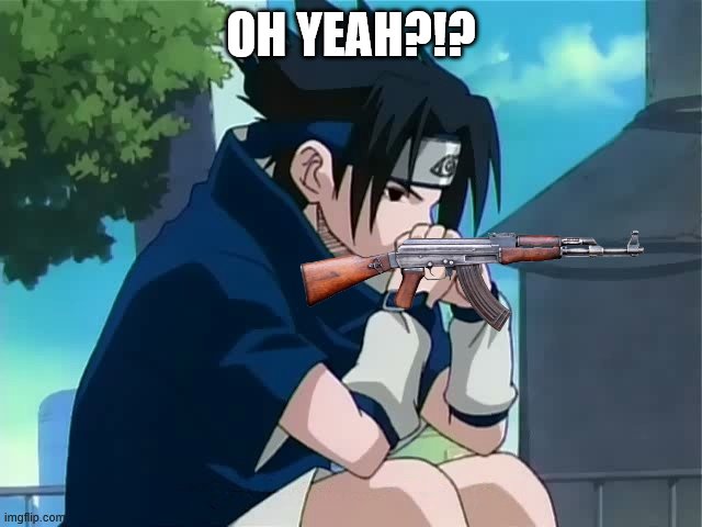 Sasuke thinking | OH YEAH?!? | image tagged in sasuke thinking | made w/ Imgflip meme maker