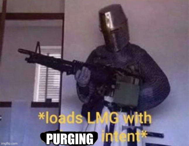 Loads LMG with religious intent | PURGING | image tagged in loads lmg with religious intent | made w/ Imgflip meme maker