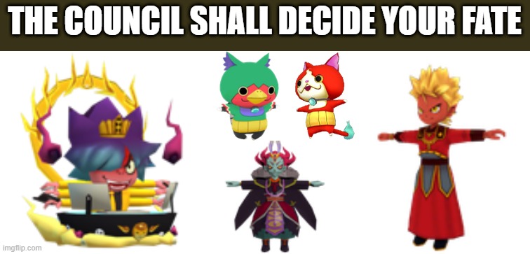 THE COUNCIL SHALL DECIDE YOUR FATE | image tagged in t-pose god rinne,hinozall awoken t-pose,enma t-pose,jiba t-pose,pheasanyan t-pose | made w/ Imgflip meme maker