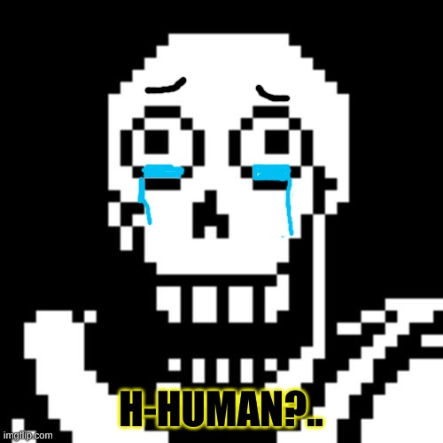 Papyrus Undertale | H-HUMAN?.. | image tagged in papyrus undertale | made w/ Imgflip meme maker