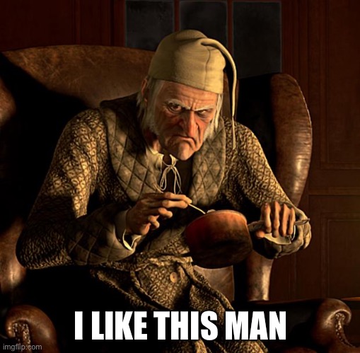 Scumbag Scrooge | I LIKE THIS MAN | image tagged in scumbag scrooge | made w/ Imgflip meme maker