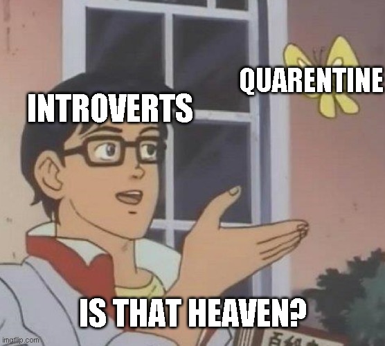 Is This A Pigeon Meme | QUARENTINE; INTROVERTS; IS THAT HEAVEN? | image tagged in memes,is this a pigeon | made w/ Imgflip meme maker