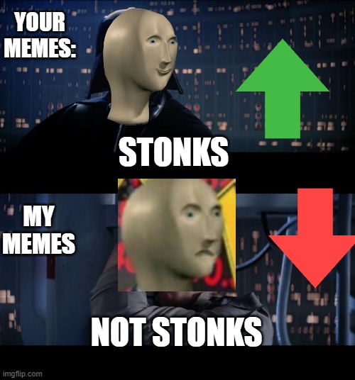 Star Wars No Meme | YOUR MEMES:; STONKS; MY MEMES; NOT STONKS | image tagged in memes,star wars no,stonks,not stonks | made w/ Imgflip meme maker