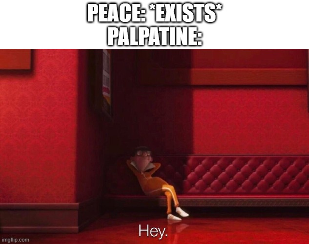 It do be like that thou | PEACE: *EXISTS*
PALPATINE: | image tagged in vector | made w/ Imgflip meme maker