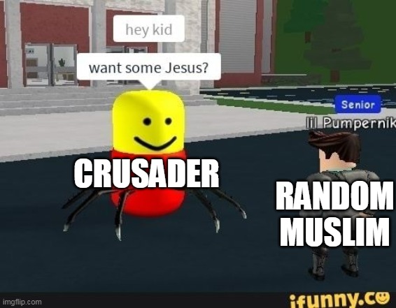CRUSADER; RANDOM MUSLIM | made w/ Imgflip meme maker