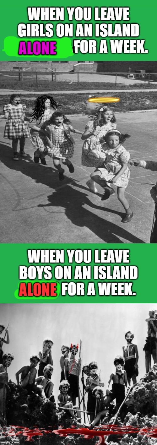 sugar and spice and snakes, snails and puppy dog tails | ALONE; ALONE | image tagged in sugar and spice and snakes snails and puppy dog tails | made w/ Imgflip meme maker