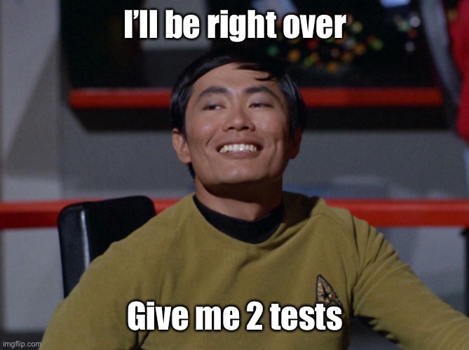 Sulu smug | I’ll be right over Give me 2 tests | image tagged in sulu smug | made w/ Imgflip meme maker