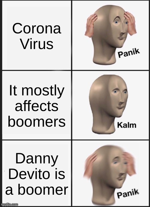 Panik Kalm Panik Meme | Corona Virus; It mostly affects boomers; Danny Devito is a boomer | image tagged in memes,panik kalm panik | made w/ Imgflip meme maker