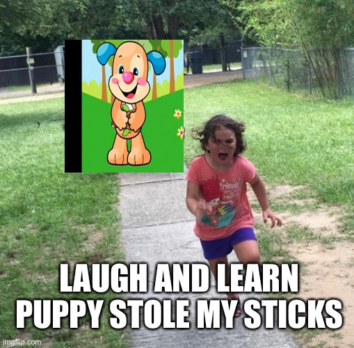 Stealing sticks | LAUGH AND LEARN PUPPY STOLE MY STICKS | image tagged in peacock chasing girl | made w/ Imgflip meme maker