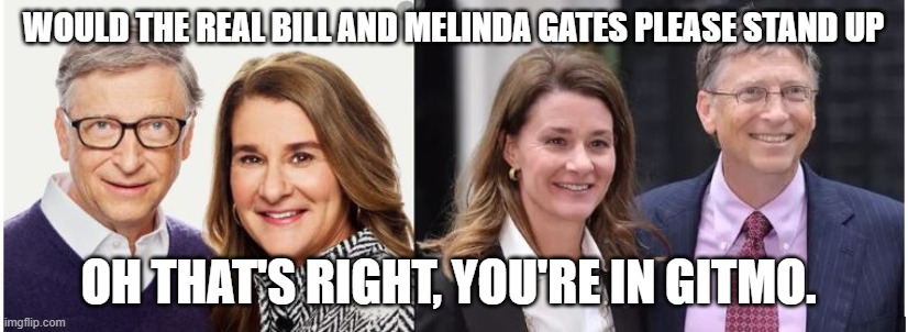Gitmo got Gates's | WOULD THE REAL BILL AND MELINDA GATES PLEASE STAND UP; OH THAT'S RIGHT, YOU'RE IN GITMO. | image tagged in bill gates | made w/ Imgflip meme maker