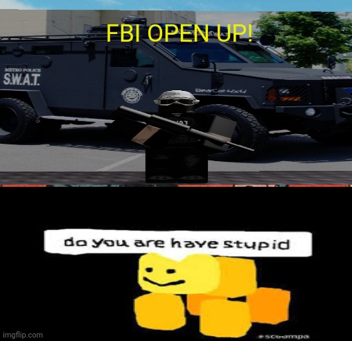FBI OPEN UP! | image tagged in roblox | made w/ Imgflip meme maker