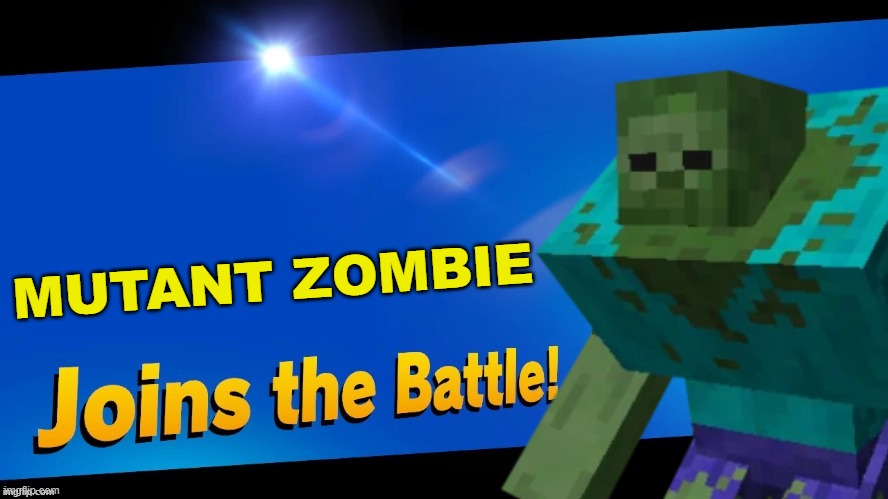 WHAT THE HECK? | MUTANT ZOMBIE | image tagged in blank joins the battle,super smash bros,minecraft,zombie,mutant | made w/ Imgflip meme maker