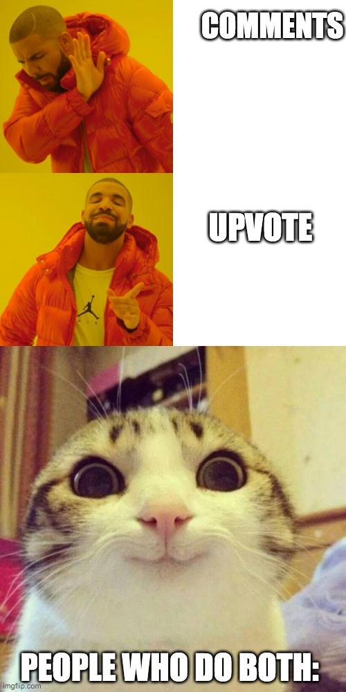 hello. i am the people who do both | COMMENTS; UPVOTE; PEOPLE WHO DO BOTH: | image tagged in memes,smiling cat,drake hotline bling | made w/ Imgflip meme maker