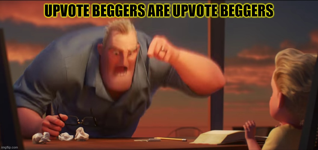 math is math | UPVOTE BEGGERS ARE UPVOTE BEGGERS | image tagged in math is math | made w/ Imgflip meme maker