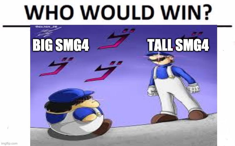 BIG SMG4; TALL SMG4 | image tagged in smg4,memes | made w/ Imgflip meme maker