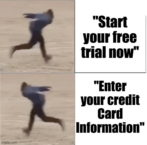 Naruto Runner Drake (Flipped) | "Start your free trial now"; "Enter your credit Card Information" | image tagged in naruto runner drake flipped | made w/ Imgflip meme maker